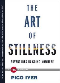 Cover image for The Art of Stillness: Adventures in Going Nowhere