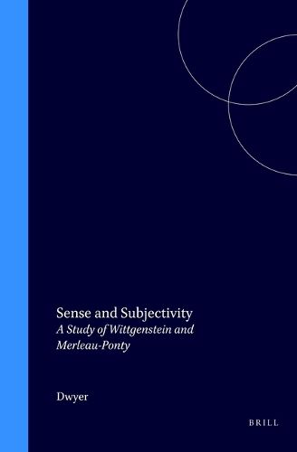 Cover image for Sense and Subjectivity: A Study of Wittgenstein and Merleau-Ponty