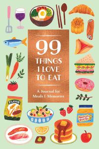 Cover image for 99 Things I Love To Eat Guided Journal