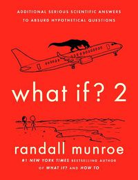 Cover image for What If? 2: Additional Serious Scientific Answers to Absurd Hypothetical Questions