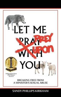 Cover image for Let Me Prey Upon You: Breaking Free from a Minister's Sexual Abuse