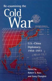 Cover image for Re-examining the Cold War: U.S.-China Diplomacy, 1954-1973