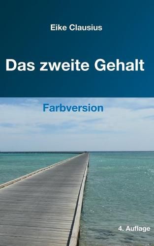 Cover image for Das zweite Gehalt: -- fur ein erfulltes, gehaltvolles Leben in finanzieller Freiheit -- Farbversion --