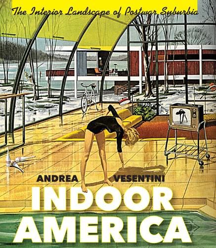 Cover image for Indoor America: The Interior Landscape of Postwar Suburbia