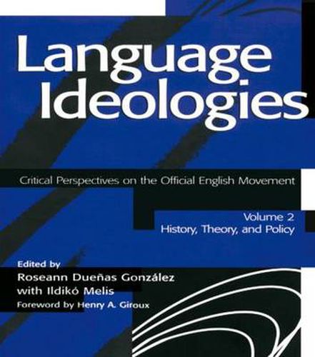 Cover image for Language Ideologies: Critical Perspectives on the Official English Movement, Volume II: History, Theory, and Policy