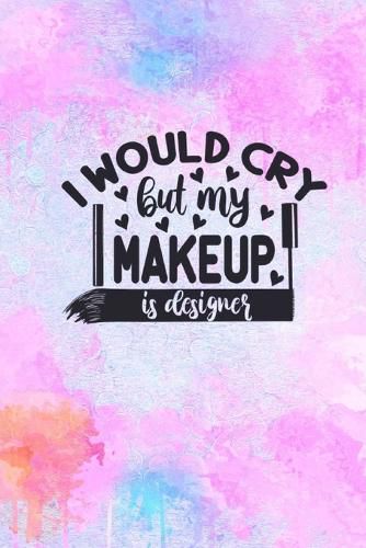 Cover image for I Would Cry But My MakeUp Is Designer