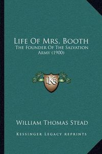 Cover image for Life of Mrs. Booth: The Founder of the Salvation Army (1900)