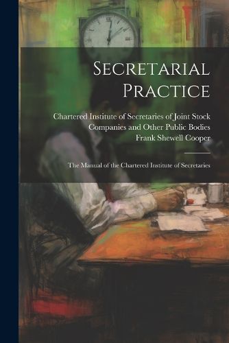 Cover image for Secretarial Practice; the Manual of the Chartered Institute of Secretaries