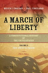 Cover image for A March of Liberty: A Constitutional History of the United States, Volume 2, from 1898 to the Present