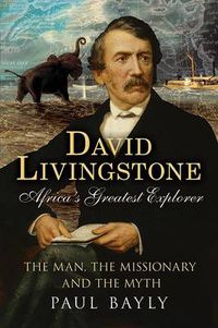 Cover image for David Livingstone, Africa's Greatest Explorer: The Man, the Missionary and the Myth
