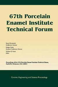 Cover image for 67th Porcelain Enamel Institute Technical Forum: Proceedings of the 67th Porcelain Enamel Institute Technical Forum, Nashville, Tennessee, USA 2005