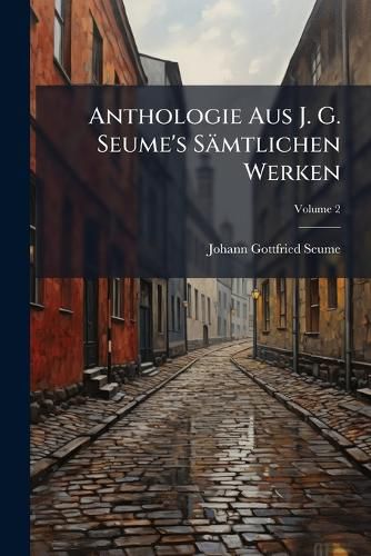 Cover image for Anthologie Aus J. G. Seume's S Mtlichen Werken, Volume 2