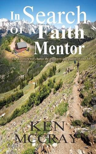 Cover image for In Search Of A Faith Mentor: The discovery will change the trajectory and quality of your life.