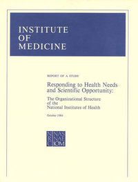 Cover image for Responding to Health Needs and Scientific Opportunity: The Organizational Structure of the National Institutes of Health