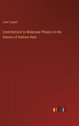 Cover image for Contributions to Molecular Physics in the Domain of Radiant Heat