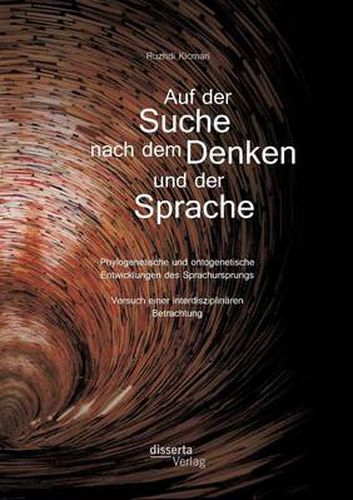 Cover image for Auf der Suche nach dem Denken und der Sprache: Phylogenetische und ontogenetische Entwicklungen des Sprachursprungs. Versuch einer interdisziplinaren Betrachtung