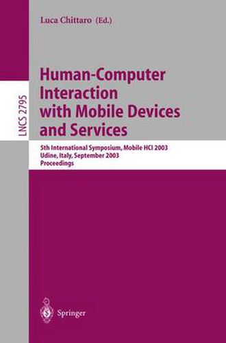 Cover image for Human-Computer Interaction with Mobile Devices and Services: 5th International Symposium, Mobile HCI 2003, Udine, Italy, September 8-11, 2003, Proceedings
