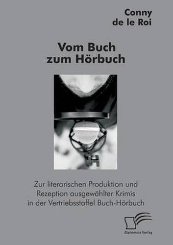 Cover image for Vom Buch zum Hoerbuch: Zur literarischen Produktion und Rezeption ausgewahlter Krimis in der Vertriebsstaffel Buch-Hoerbuch