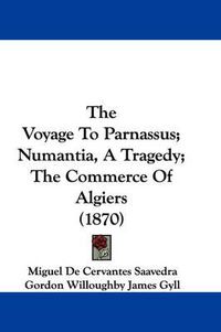 Cover image for The Voyage to Parnassus; Numantia, a Tragedy; The Commerce of Algiers (1870)