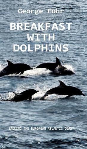 Cover image for Breakfast with Dolphins: Sailing the European Atlantic Coast