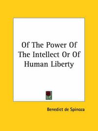 Cover image for Of the Power of the Intellect or of Human Liberty