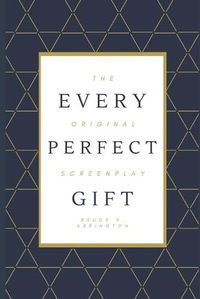 Cover image for Every Perfect Gift: The Original Screenplay