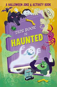 Cover image for This Book is Haunted!: A Halloween Joke & Activity Book