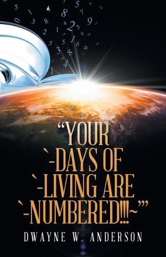 Cover image for "Your `-Days of `-Living Are `-Numbered!!! '"