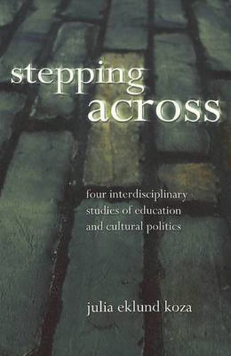 Cover image for Stepping Across: Four Interdisciplinary Studies of Education and Cultural Politics