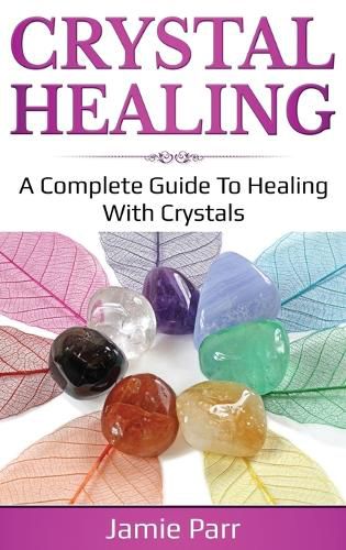 Cover image for Crystal Healing: A Complete Guide to Healing with Crystals