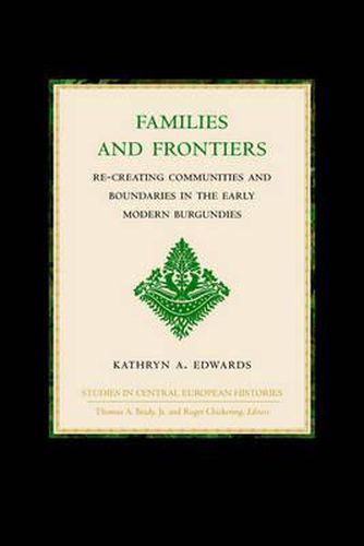 Families and Frontiers: Re-creating Communities and Boundaries in the Early Modern Burgundies