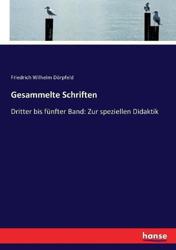 Gesammelte Schriften: Dritter bis funfter Band: Zur speziellen Didaktik