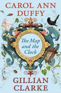 Cover image for The Map and the Clock: A Laureate's Choice of the Poetry of Britain and Ireland