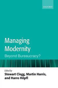 Cover image for Managing Modernity: Beyond Bureaucracy?
