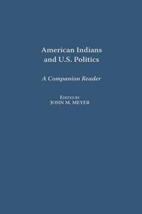 Cover image for American Indians and U.S. Politics: A Companion Reader