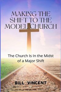 Cover image for Making the Shift to the Model Church