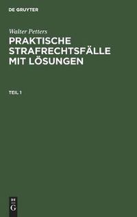 Cover image for Walter Petters: Praktische Strafrechtsfalle Mit Loesungen. Teil 1