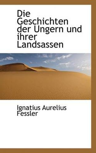 Cover image for Die Geschichten Der Ungern Und Ihrer Landsassen