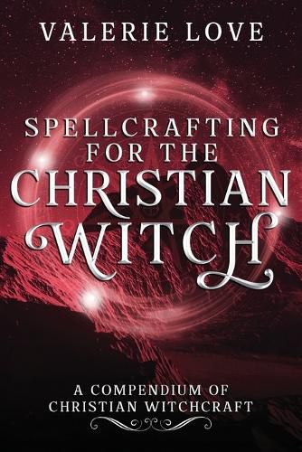 Cover image for Spellcrafting for the Christian Witch: A Compendium of Christian Witchcraft