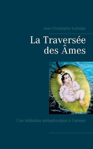 Cover image for La Traversee des Ames: Une initiation metaphysique a l'amour