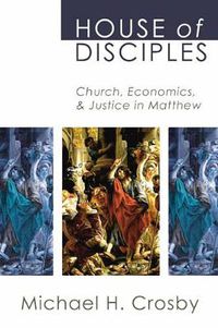 Cover image for House of Disciples: Church, Economics, and Justice in Matthew
