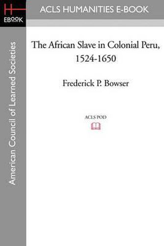 Cover image for The African Slave in Colonial Peru, 1524-1650