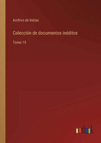 Cover image for Coleccion de documentos ineditos: Tomo 15