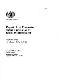 Cover image for Report of the Committee on the Elimination of Racial Discrimination: eighteenth session (13 February - 9 March 2012)