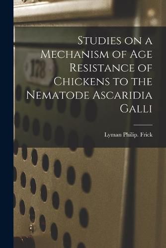 Cover image for Studies on a Mechanism of Age Resistance of Chickens to the Nematode Ascaridia Galli