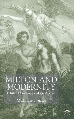 Cover image for Milton and Modernity: Politics, Masculinity and Paradise Lost