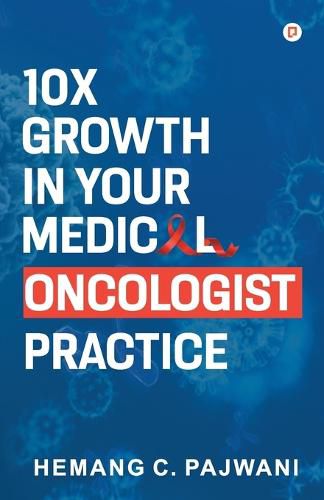 Cover image for 10X Growth in Your Medical Oncologist Practice