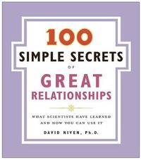 Cover image for 100 Simple Secrets of Great Relationships: What Scientists Have Learned and How You Can Use It