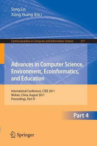 Cover image for Advances in Computer Science, Environment, Ecoinformatics, and Education, Part IV: International Conference, CSEE 2011, Wuhan, China, August 21-22, 2011. Proceedings, Part IV