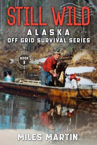 Cover image for Still Wild: The Alaska Off Grid Survival Series